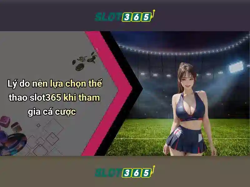Slot365 - Nền tảng cá cược trực tuyến đáng tin cậy