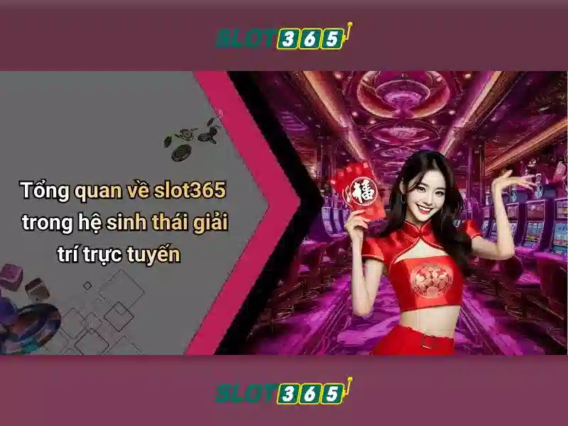 Slot365: Nền tảng slot trực tuyến và trải nghiệm chơi game